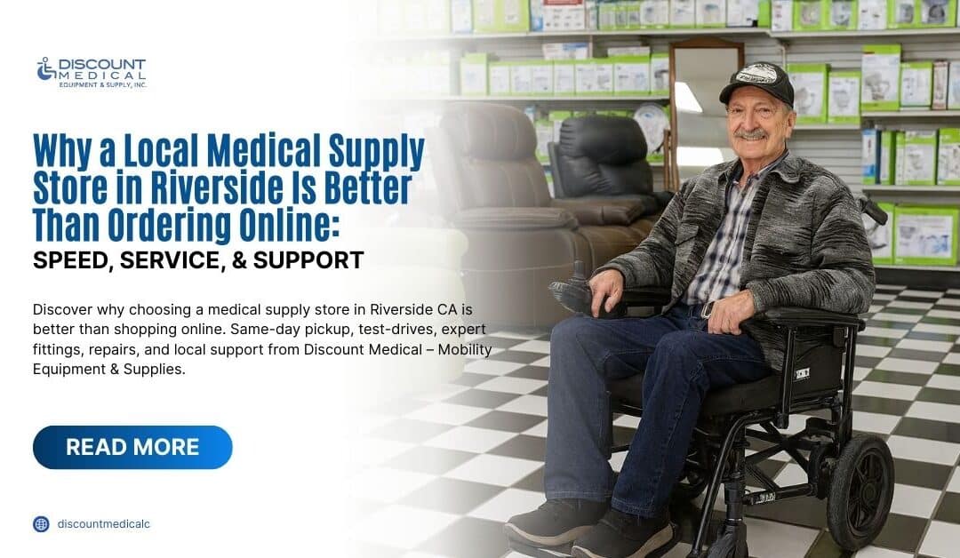 Why-a-Local-Medical-Supply-Store-in-Riverside-Is-Better-Than-Ordering-Online-Speed-Service-Support-