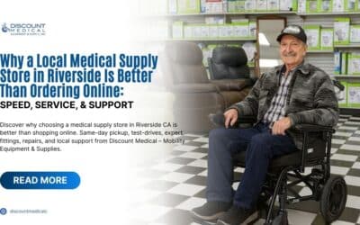 Why a Local Medical Supply Store in Riverside Is Better Than Ordering Online: Speed, Service, & Support