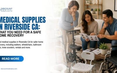 Medical Supplies in Riverside CA: What You Need for a Safe Home Recovery